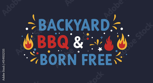 BACKYARD BBQ & BORN FREE. Festive lettering design for summer celebrations. Hand-drawn typography with flames and sparks, perfect for party invitations or posters.