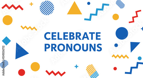 CELEBRATE PRONOUNS. Inclusive text promoting gender identity awareness and respect, with colorful abstract geometric shapes on a white background.