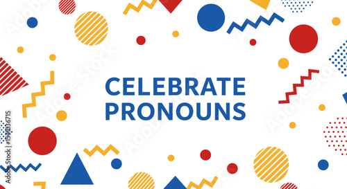 CELEBRATE PRONOUNS. Abstract geometric background with colorful shapes. Concept of identity, inclusivity, and gender expression.