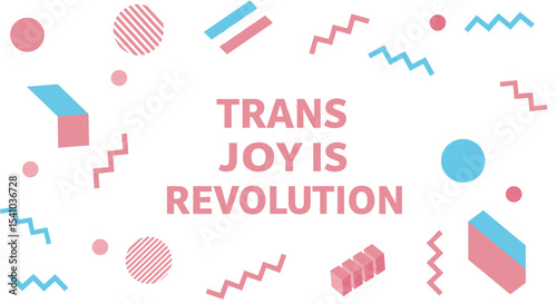 TRANS JOY IS REVOLUTION. Transgender pride slogan with pink and blue abstract geometric shapes. Modern vector illustration for LGBTQ activism and celebration.