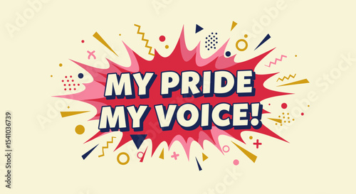 MY PRIDE MY VOICE! Comic book style speech bubble with motivational quote. Pop art design for self-expression, empowerment, and activism. Colorful graphic illustration.