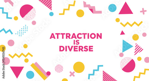 ATTRACTION IS DIVERSE. Colorful retro Memphis design background with geometric shapes promoting inclusivity and love.