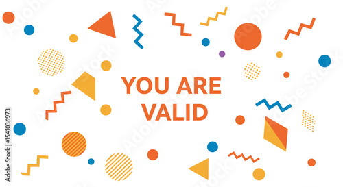 YOU ARE VALID. Positive affirmation message with colorful abstract geometric shapes. Modern design for encouragement and self-esteem.
