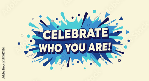CELEBRATE WHO YOU ARE! Motivational quote in a vibrant blue comic explosion design. Positive message for self-acceptance and individuality.