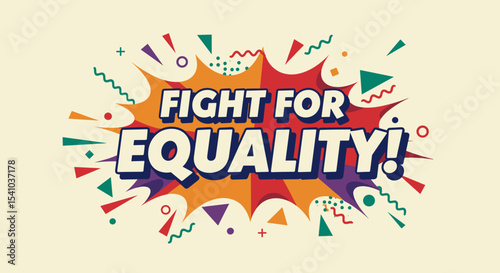 FIGHT FOR EQUALITY! Comic style graphic illustration with bold typography and colorful shapes. Social justice message for activism and human rights.