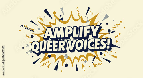 AMPLIFY QUEER VOICES! Comic style graphic illustration with explosion effect for LGBTQIA pride and activism.