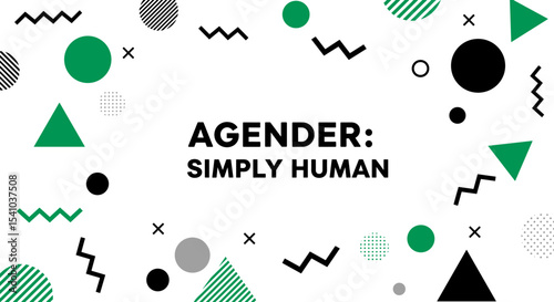 AGENDER: SIMPLY HUMAN. Abstract background with geometric shapes, circles, triangles, and zigzags in green, black, and grey on a white backdrop. Modern design concept for identity and inclusivity.