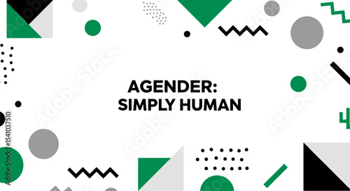 AGENDER: SIMPLY HUMAN. Abstract geometric background with green, black, and grey shapes. Concept of gender identity, inclusivity, and being human.