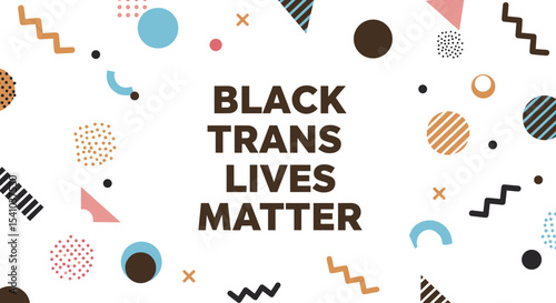 BLACK TRANS LIVES MATTER. Modern graphic design with abstract geometric shapes. Social justice message, equality, and human rights concept.