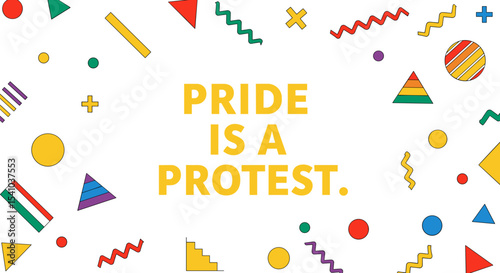 PRIDE IS A PROTEST. Colorful abstract geometric shapes background, LGBTQ+ activism and social justice message, retro design for awareness and support.