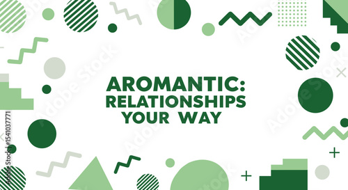 AROMANTIC: RELATIONSHIPS YOUR WAY. Modern graphic design with green geometric shapes on a white background. Concept of aromanticism, identity, and personal choice in relationships.