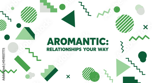 AROMANTIC: RELATIONSHIPS YOUR WAY. Abstract geometric background with green shapes promoting aromantic awareness and identity.