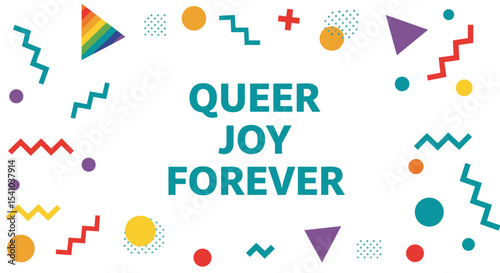 QUEER JOY FOREVER. Colorful abstract geometric shapes background for pride celebration and LGBTQIA+ community support.
