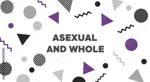 ASEXUAL AND WHOLE. Modern graphic design with abstract geometric shapes in black, grey, and purple. Asexuality awareness and identity concept.