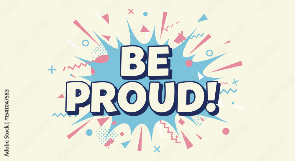 Fototapeta premium BE PROUD! Motivational comic style typography on a retro pop art explosion background. Inspirational message for self-esteem and confidence, vibrant graphic illustration.
