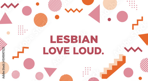 LESBIAN LOVE LOUD. typographic message on a vibrant geometric background. LGBTQ pride and empowerment concept with abstract shapes and modern design.