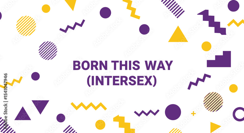 Fototapeta premium BORN THIS WAY (INTERSEX). Typography for intersex awareness and pride, featuring abstract geometric shapes in purple and yellow on a white background. Concept of identity and acceptance.