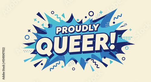 PROUDLY QUEER! Comic book style graphic illustration with bold typography in a speech bubble. LGBTQ+ pride, identity, and celebration concept with retro pop art design elements.