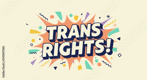 TRANS RIGHTS! Colorful comic style graphic illustration advocating for transgender equality, human rights, and LGBTQ pride. Retro pop art design with vibrant text and abstract shapes.