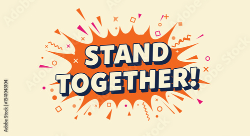 STAND TOGETHER! Comic book style motivational quote in an orange explosion bubble with retro design elements. Message of unity, support, and teamwork for social causes or group efforts.
