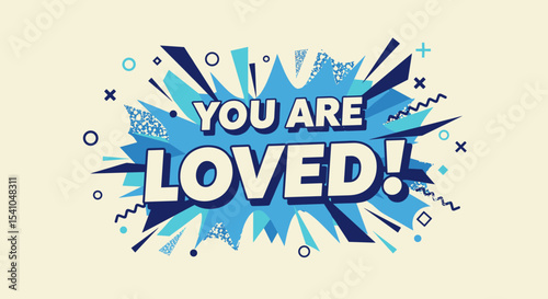 YOU ARE LOVED! Positive affirmation message in a vibrant comic book pop art style. Retro graphic design with explosion and abstract shapes for greeting card or poster.