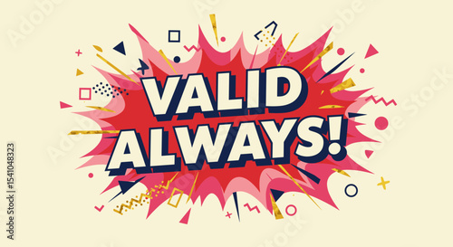 VALID ALWAYS! Comic book style explosion with retro pop art design. Colorful graphic illustration with abstract shapes and dynamic typography.