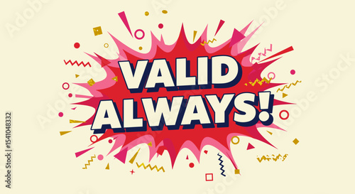VALID ALWAYS! Comic book style explosion with bold text. Retro pop art design with abstract shapes and confetti. Positive affirmation message on a colorful background.