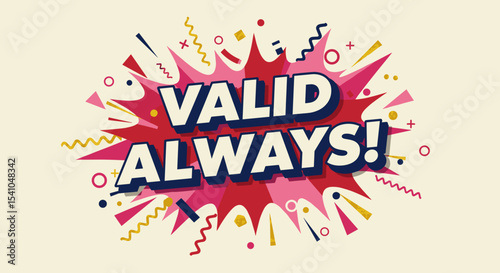 VALID ALWAYS! Retro comic book style explosion with vibrant colors and dynamic shapes. Pop art design conveying a message of confirmation, certainty, and positive affirmation.