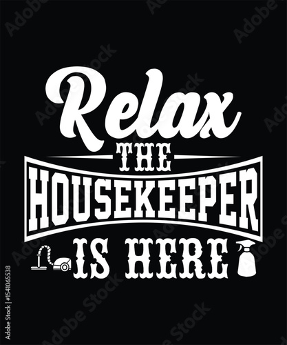 RELAX THE HOUSEKEEPER IS HERE TSHIRT DESIGN