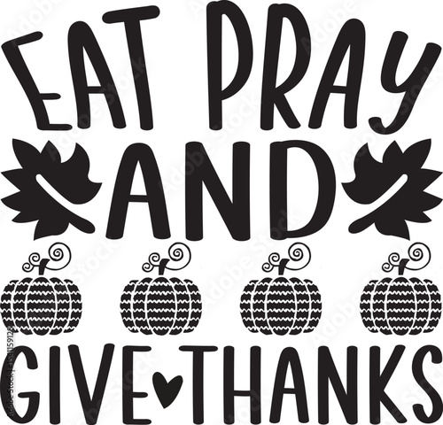 Eat Pray And Give Thanks