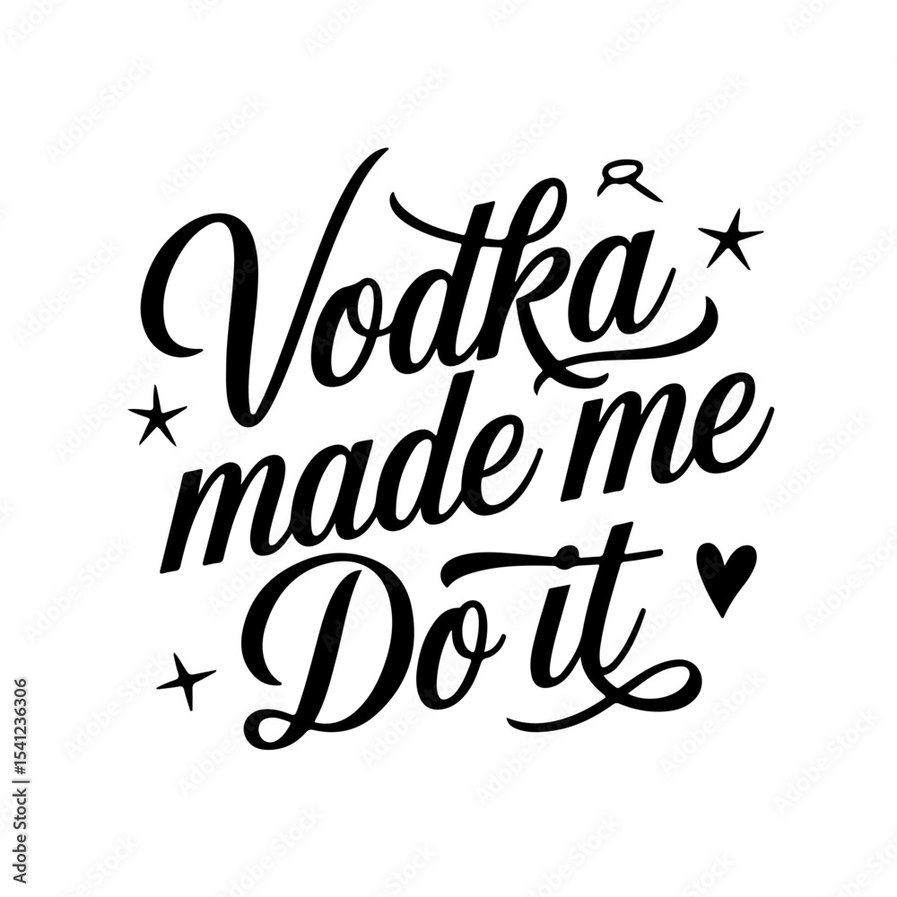 Fototapeta premium Vodka Made Me Do It. Vector Design Isolated on White Background