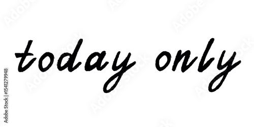 Today only lettering Handwritten word Modern brush calligraphy Template for marketing ad, print, web, banner, poster, flyer Ink illustration