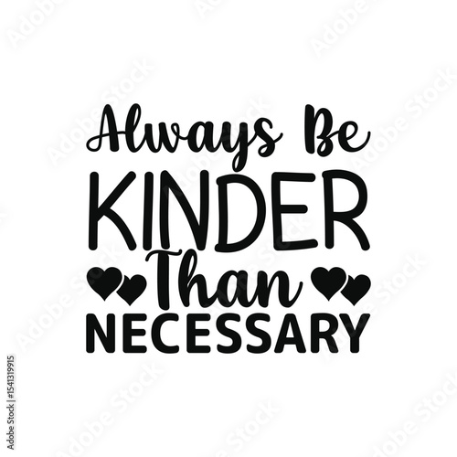 Always Be Kinder Than Necessary Motivational Quote Design