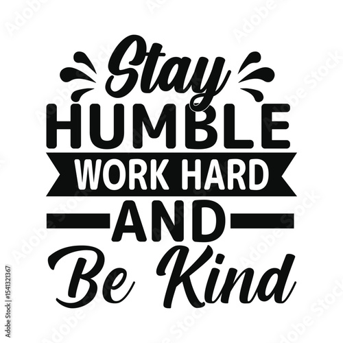 Stay Humble Work Hard and Be Kind Motivational Quote Art