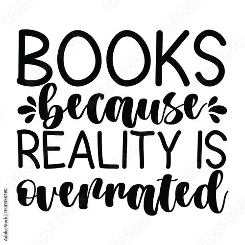 Books Because Reality Is Overrated Fun Reader Typography