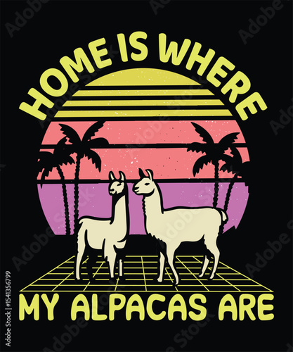 Home Is Where My Alpacas Are  T-Shirt Design, Typography, Vector Illustration