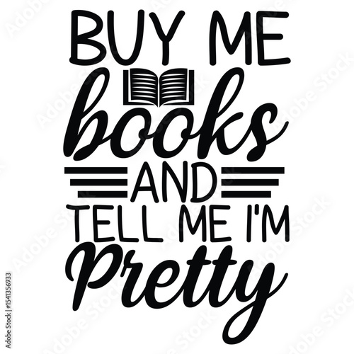 Buy Me Books and Tell Me I'm Pretty Cute Reading Quote