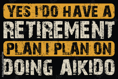 WarningYes I Do Have A Retirement Plan I Plan On Doing Aikido t shirt ready to print premium vector .