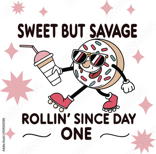 Sweet but Savage Donut Rollin' Since Day One - Fun Illustration