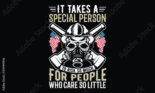 It Takes A Special Person To Risk So Much For People Who Care So Little  - Firefighter T-Shirt Calligraphy Phrase Design. Hand Drawn Vector Sign on Black Background. Typography Graphic Element. Handwr