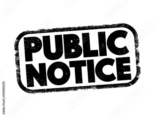 Public notice - notice given to the public regarding certain types of legal proceedings, text stamp concept
