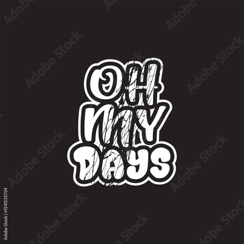 oh my days creative typography for t-shirt and print designs