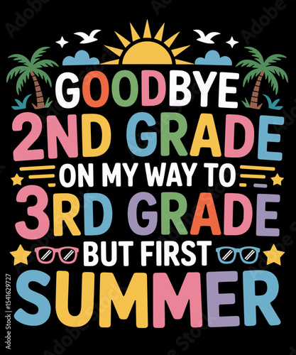 GoodBye 2nd Grade On My Way To 3rd Grade But First Summer funny