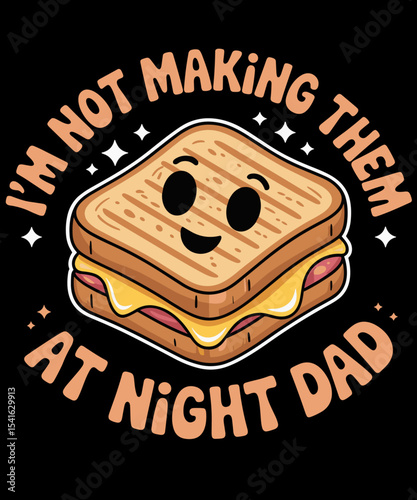 Funny I'm Not Making Them At Night Dad design