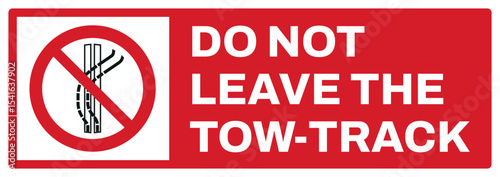 prohibition safety signs v2 uppercase text_do not leave the tow-trac landscape size 1/2 a4,a3,a2,a1
