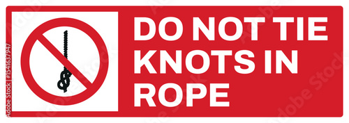 prohibition safety signs v2 uppercase text_do not tie knots in rope landscape size 1/2 a4,a3,a2,a1