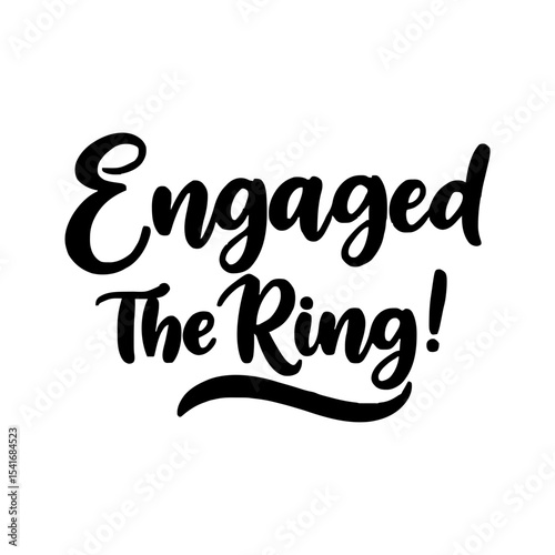 Engaged the ring calligraphy lettering vector party, bachelorette wedding design party, Black hand lettered quote for greeting card, gift tag, label Groom and bride design Bride text Sticker