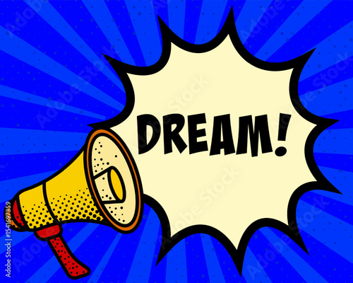 Dream announcement speech bubble. Megaphone, speech burst, comic style, bright background, communication element, expression tool, voice projection, information sharing, pop art design.