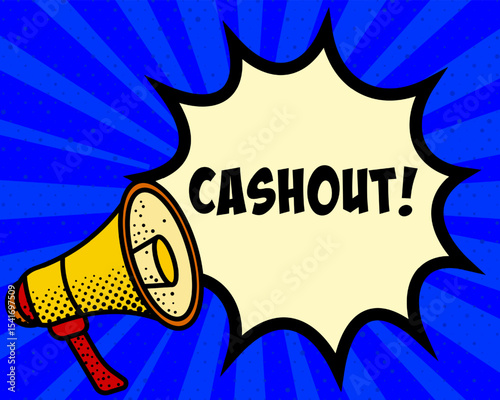 Cashout announcement speech bubble. Megaphone, speech burst, comic style, bright background, communication element, expression tool, voice projection, information sharing, pop art design.