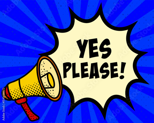 Yes please announcement speech bubble. Megaphone, speech burst, comic style, bright background, communication element, expression tool, voice projection, information sharing, pop art design.